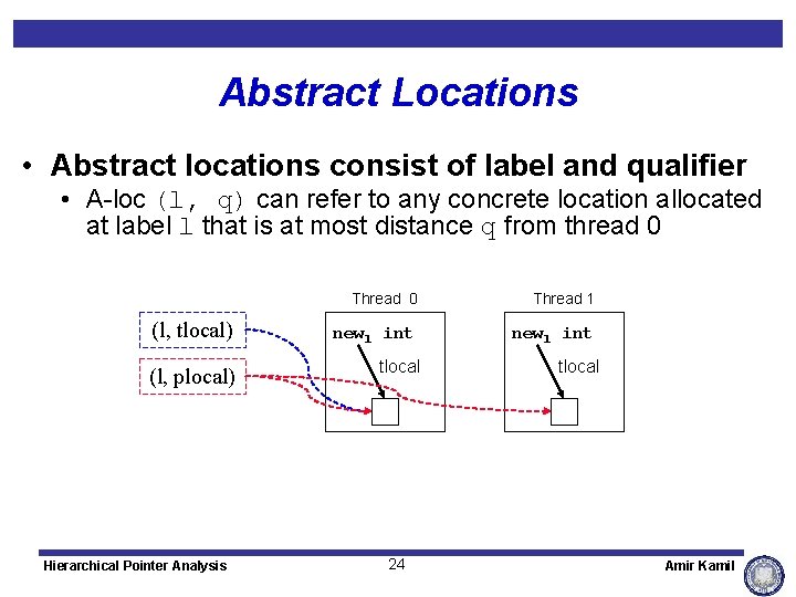 Abstract Locations • Abstract locations consist of label and qualifier • A-loc (l, q)