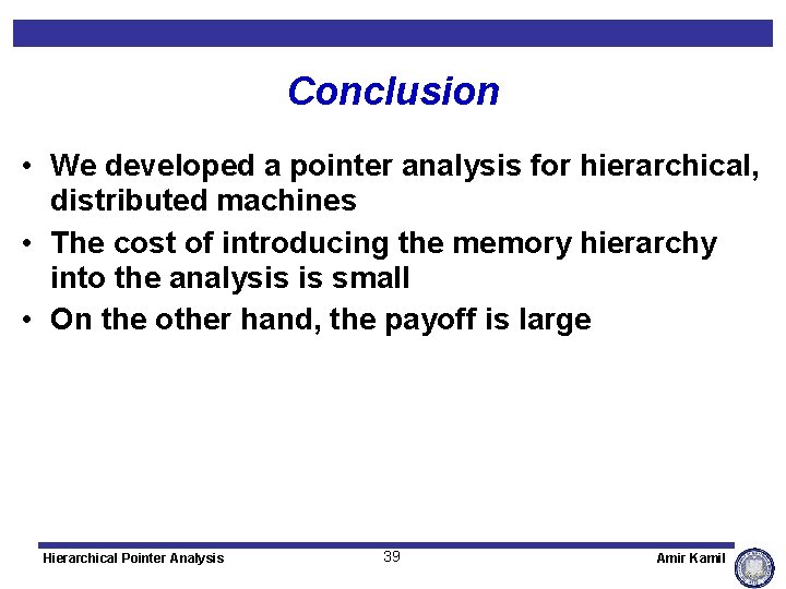 Conclusion • We developed a pointer analysis for hierarchical, distributed machines • The cost