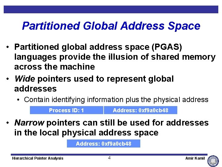 Partitioned Global Address Space • Partitioned global address space (PGAS) languages provide the illusion