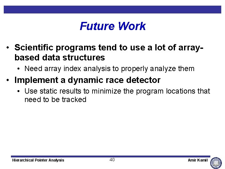 Future Work • Scientific programs tend to use a lot of arraybased data structures