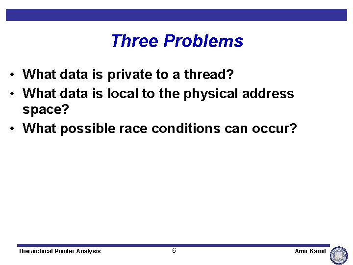 Three Problems • What data is private to a thread? • What data is