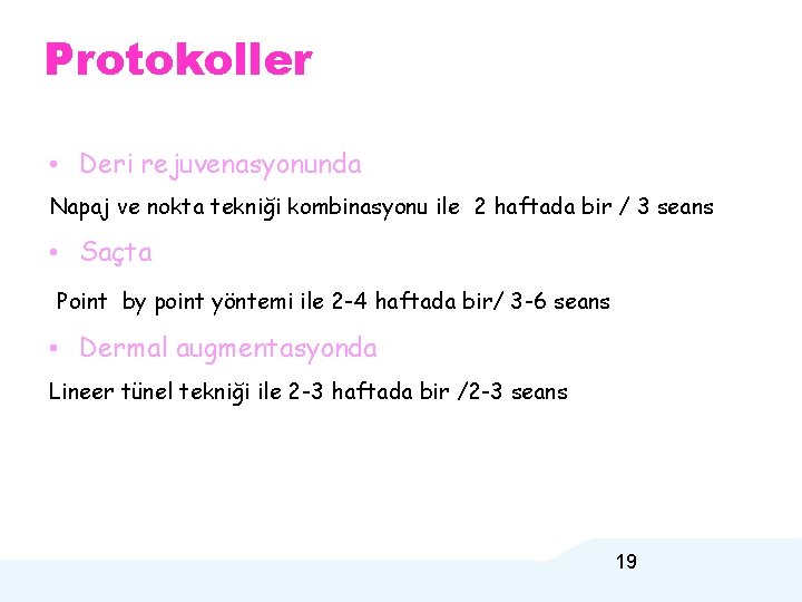 Protokoller • Deri rejuvenasyonunda Napaj ve nokta tekniği kombinasyonu ile 2 haftada bir /