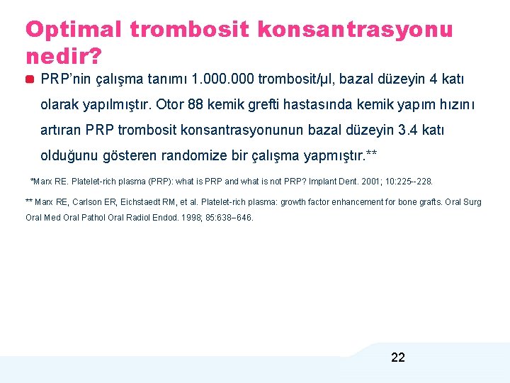 Optimal trombosit konsantrasyonu nedir? PRP’nin çalışma tanımı 1. 000 trombosit/µl, bazal düzeyin 4 katı
