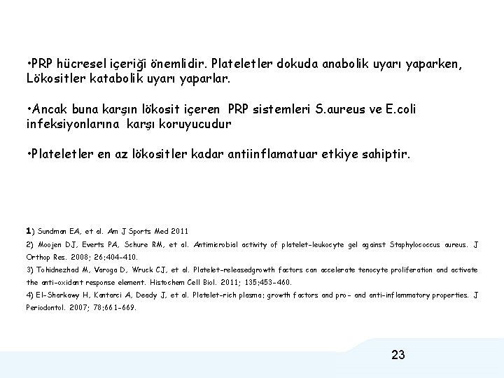  • PRP hücresel içeriği önemlidir. Plateletler dokuda anabolik uyarı yaparken, Lökositler katabolik uyarı