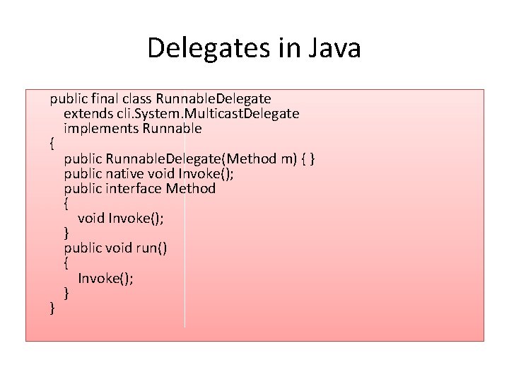 Delegates in Java public final class Runnable. Delegate extends cli. System. Multicast. Delegate implements