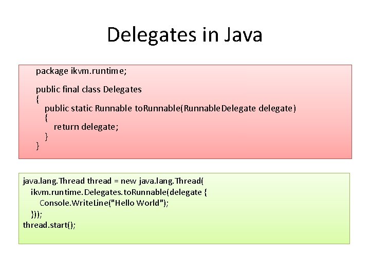 Delegates in Java package ikvm. runtime; public final class Delegates { public static Runnable