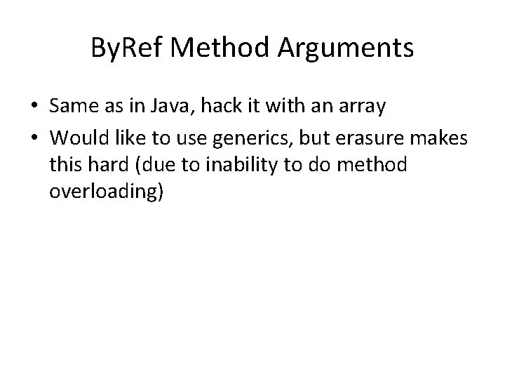 By. Ref Method Arguments • Same as in Java, hack it with an array