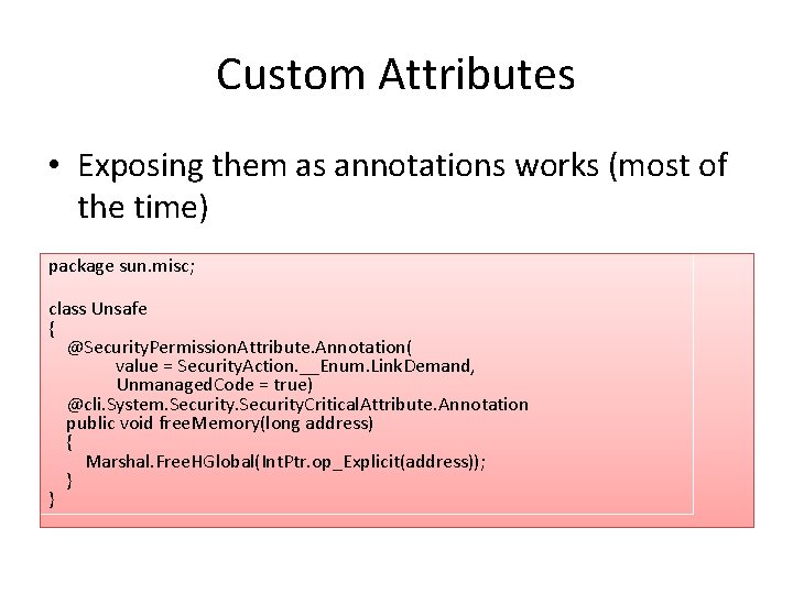Custom Attributes • Exposing them as annotations works (most of the time) package sun.