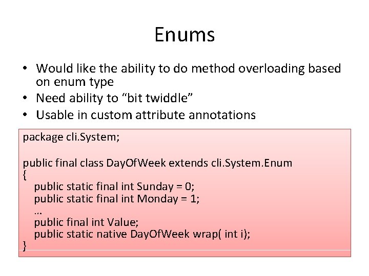 Enums • Would like the ability to do method overloading based on enum type