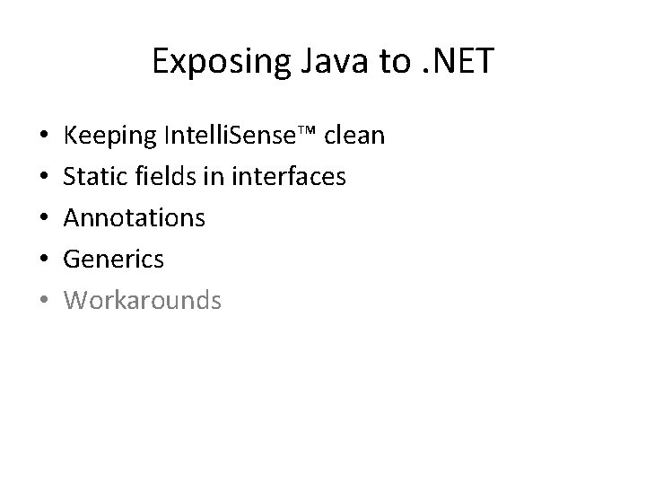Exposing Java to. NET • • • Keeping Intelli. Sense™ clean Static fields in