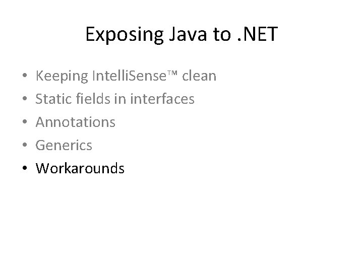 Exposing Java to. NET • • • Keeping Intelli. Sense™ clean Static fields in