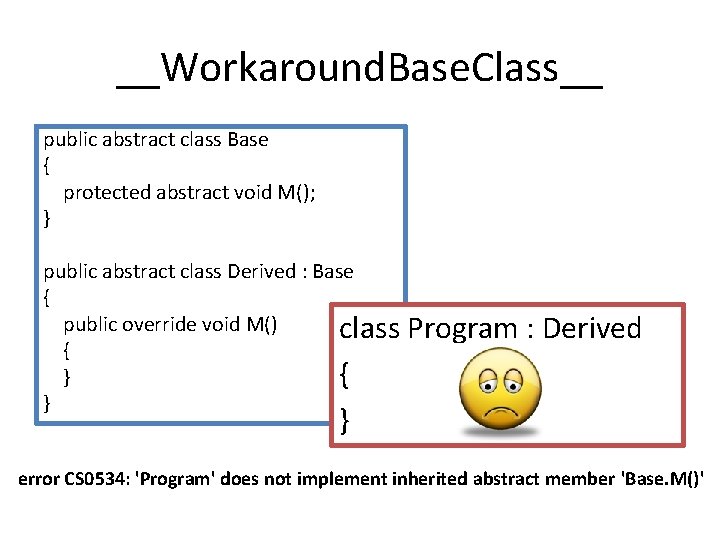 __Workaround. Base. Class__ public abstract class Base { protected abstract void M(); } public
