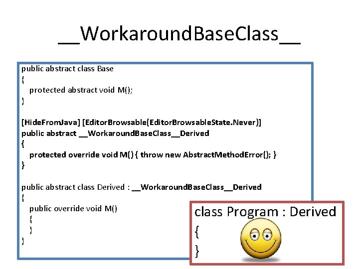 __Workaround. Base. Class__ public abstract class Base { protected abstract void M(); } [Hide.