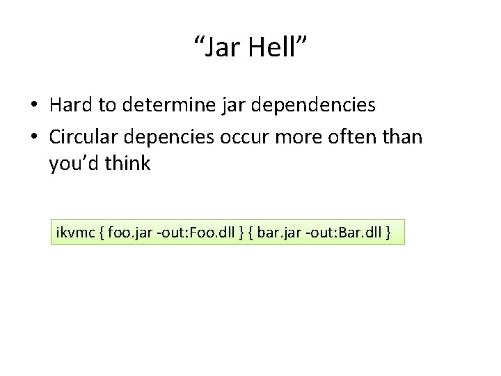 “Jar Hell” • Hard to determine jar dependencies • Circular depencies occur more often