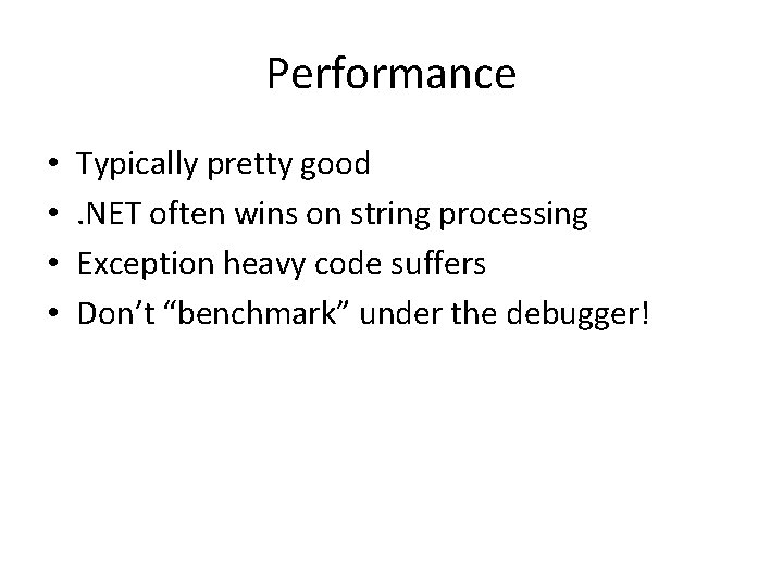 Performance • • Typically pretty good. NET often wins on string processing Exception heavy