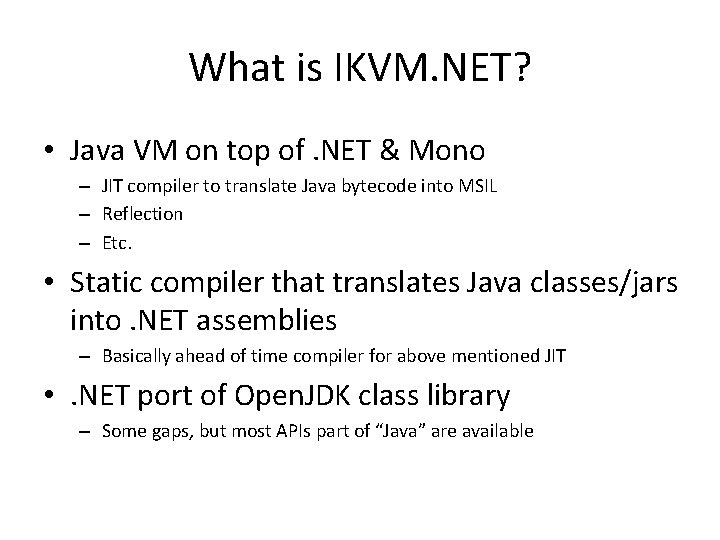 What is IKVM. NET? • Java VM on top of. NET & Mono –