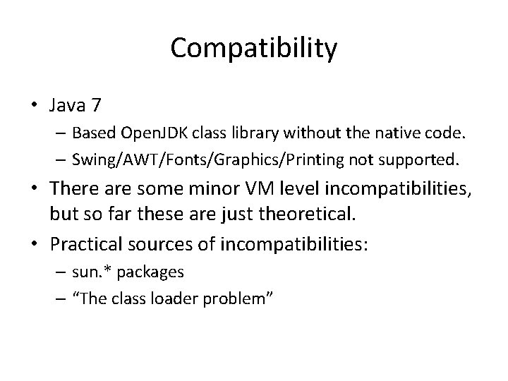 Compatibility • Java 7 – Based Open. JDK class library without the native code.