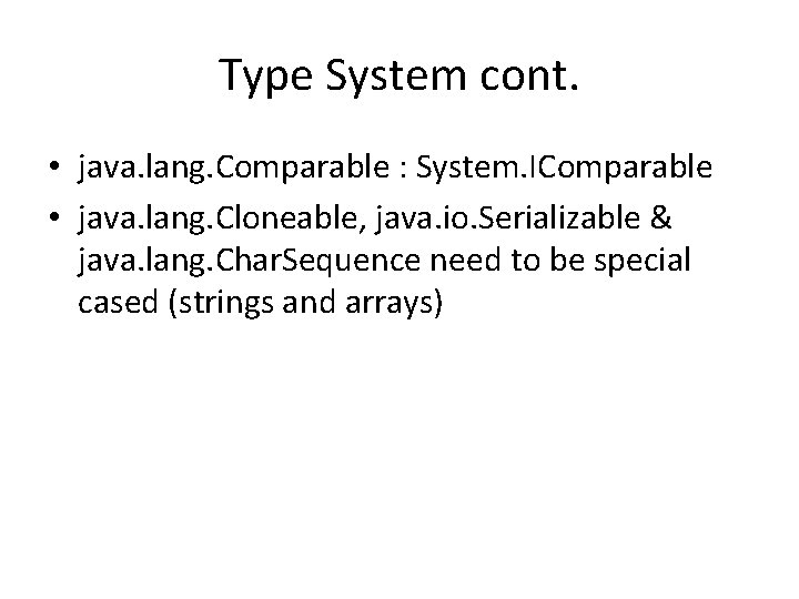 Type System cont. • java. lang. Comparable : System. IComparable • java. lang. Cloneable,