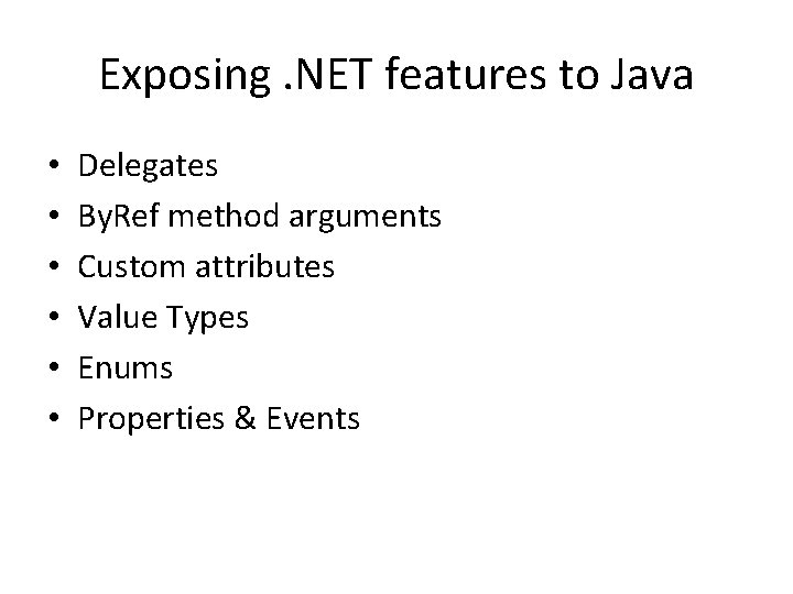 Exposing. NET features to Java • • • Delegates By. Ref method arguments Custom