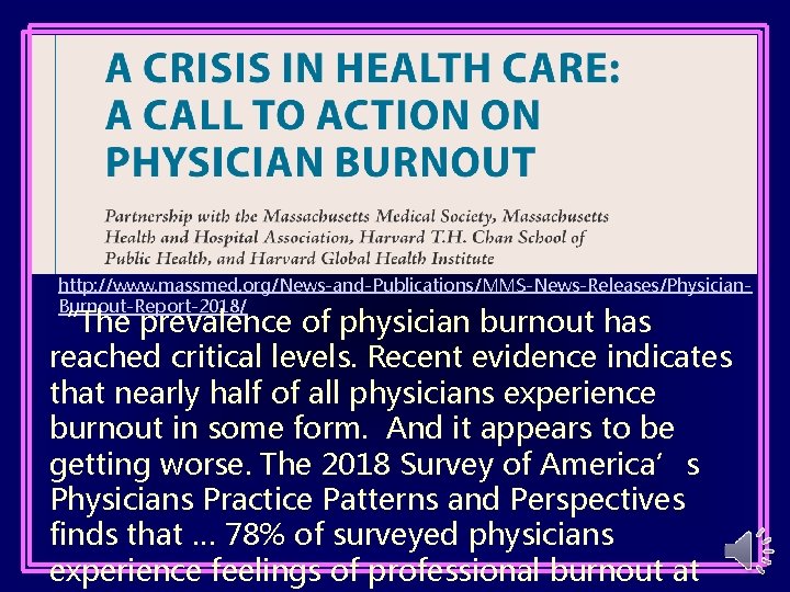 http: //www. massmed. org/News-and-Publications/MMS-News-Releases/Physician. Burnout-Report-2018/ “The prevalence of physician burnout has reached critical levels.