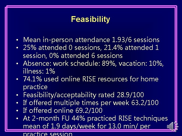 Feasibility • Mean in-person attendance 1. 93/6 sessions • 25% attended 0 sessions, 21.