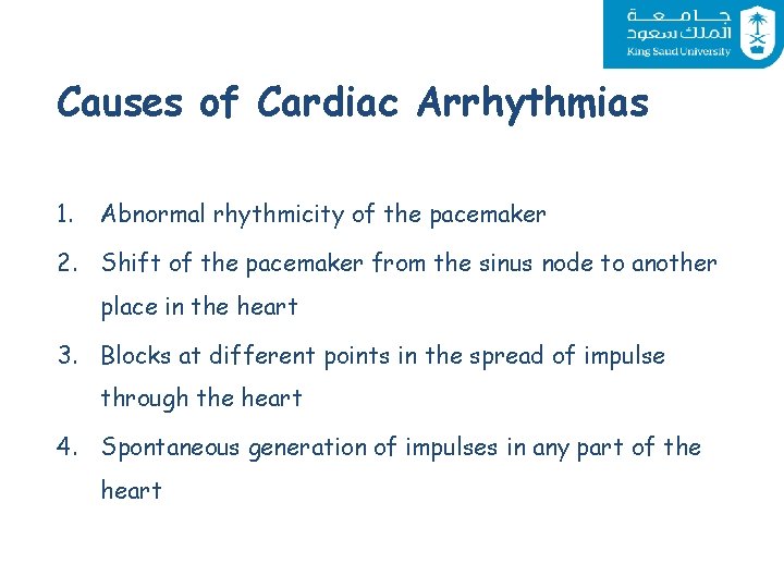 Causes of Cardiac Arrhythmias 1. Abnormal rhythmicity of the pacemaker 2. Shift of the