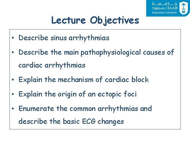 Lecture Objectives • Describe sinus arrhythmias • Describe the main pathophysiological causes of cardiac