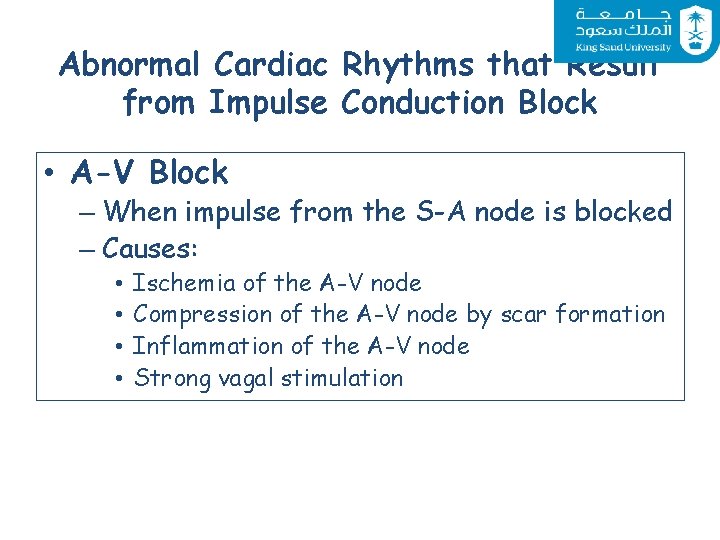 Abnormal Cardiac Rhythms that Result from Impulse Conduction Block • A-V Block – When