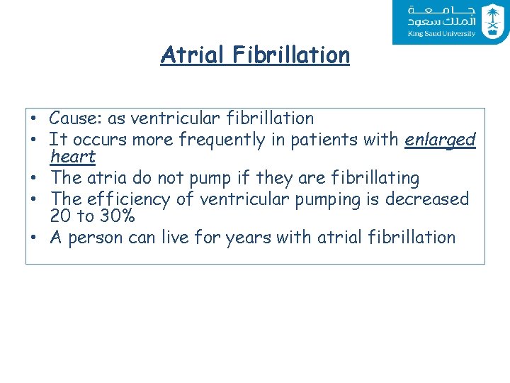 Atrial Fibrillation • Cause: as ventricular fibrillation • It occurs more frequently in patients