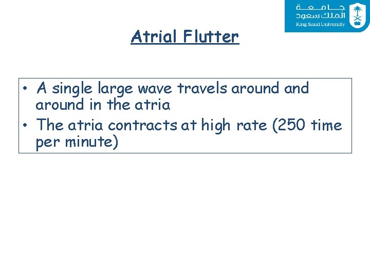 Atrial Flutter • A single large wave travels around in the atria • The