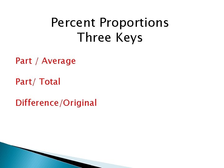 Percent Proportions Three Keys Part / Average Part/ Total Difference/Original 