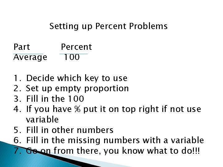 Setting up Percent Problems Part Average 1. 2. 3. 4. Percent 100 Decide which