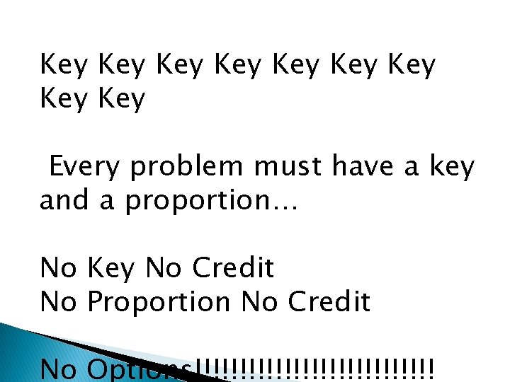 Key Key Key Every problem must have a key and a proportion… No Key