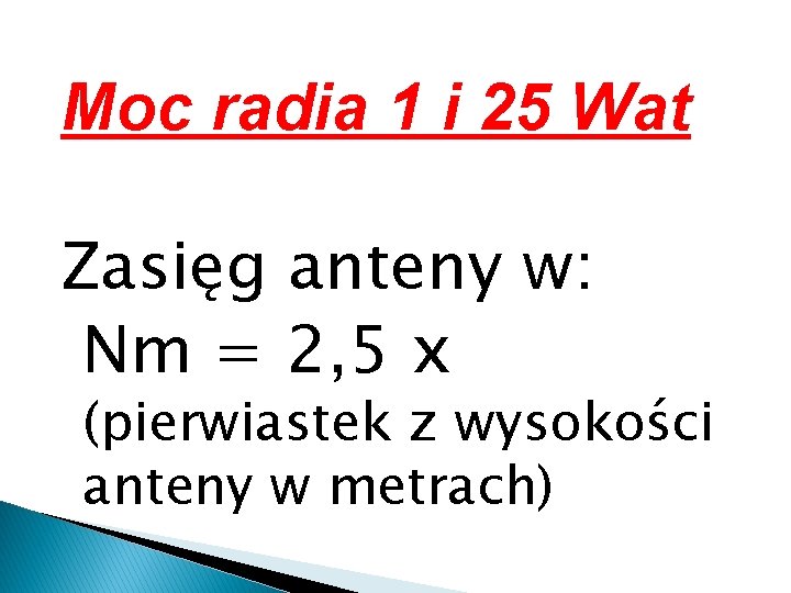 Moc radia 1 i 25 Wat Zasięg anteny w: Nm = 2, 5 x