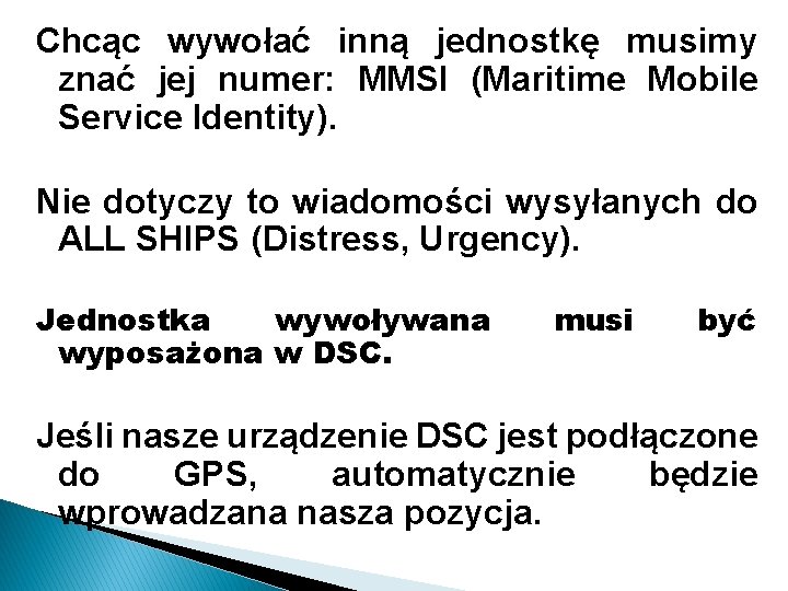 Chcąc wywołać inną jednostkę musimy znać jej numer: MMSI (Maritime Mobile Service Identity). Nie