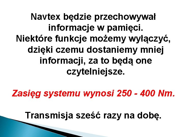 Navtex będzie przechowywał informacje w pamięci. Niektóre funkcje możemy wyłączyć, dzięki czemu dostaniemy mniej