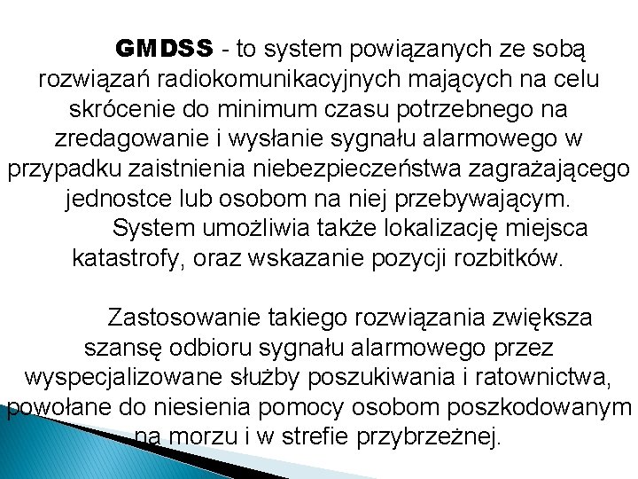 GMDSS - to system powiązanych ze sobą rozwiązań radiokomunikacyjnych mających na celu skrócenie do