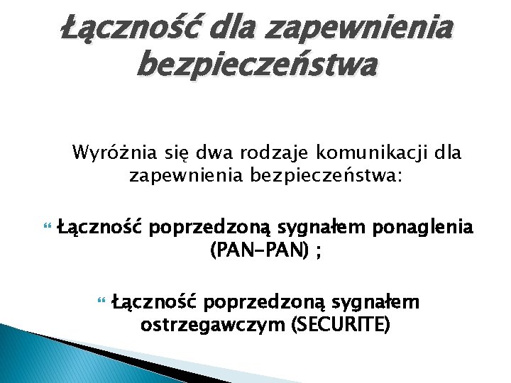 Łączność dla zapewnienia bezpieczeństwa Wyróżnia się dwa rodzaje komunikacji dla zapewnienia bezpieczeństwa: Łączność poprzedzoną