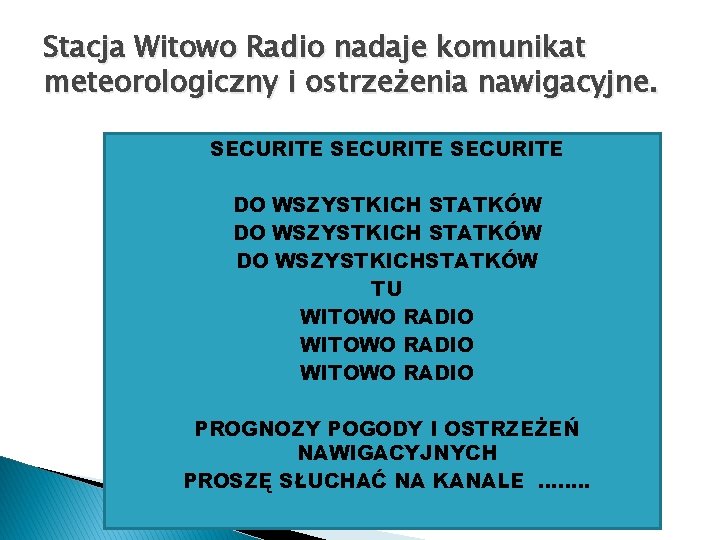 Stacja Witowo Radio nadaje komunikat meteorologiczny i ostrzeżenia nawigacyjne. SECURITE DO WSZYSTKICH STATKÓW DO