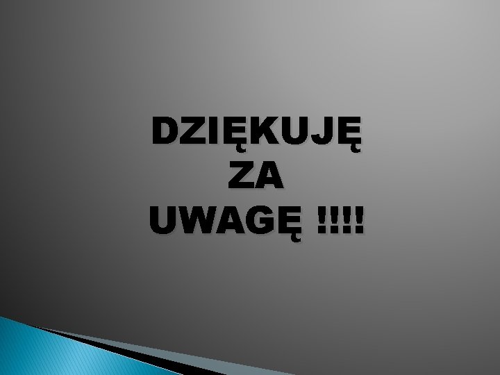 DZIĘKUJĘ ZA UWAGĘ !!!! 