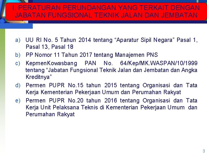 I. PERATURAN PERUNDANGAN YANG TERKAIT DENGAN JABATAN FUNGSIONAL TEKNIK JALAN DAN JEMBATAN a) UU