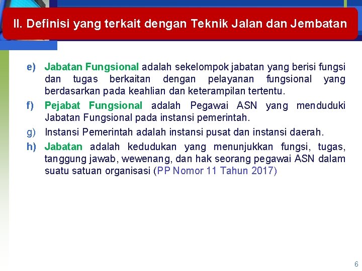 II. Definisi yang terkait dengan Teknik Jalan dan Jembatan e) Jabatan Fungsional adalah sekelompok