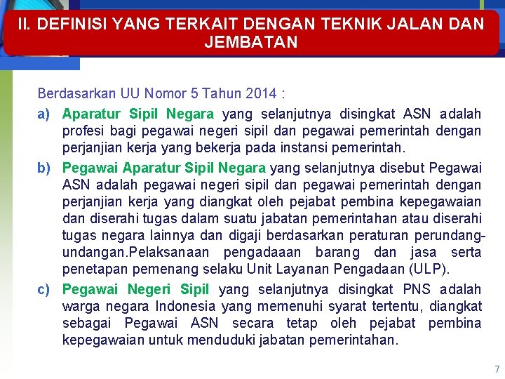 II. DEFINISI YANG TERKAIT DENGAN TEKNIK JALAN DAN JEMBATAN Berdasarkan UU Nomor 5 Tahun