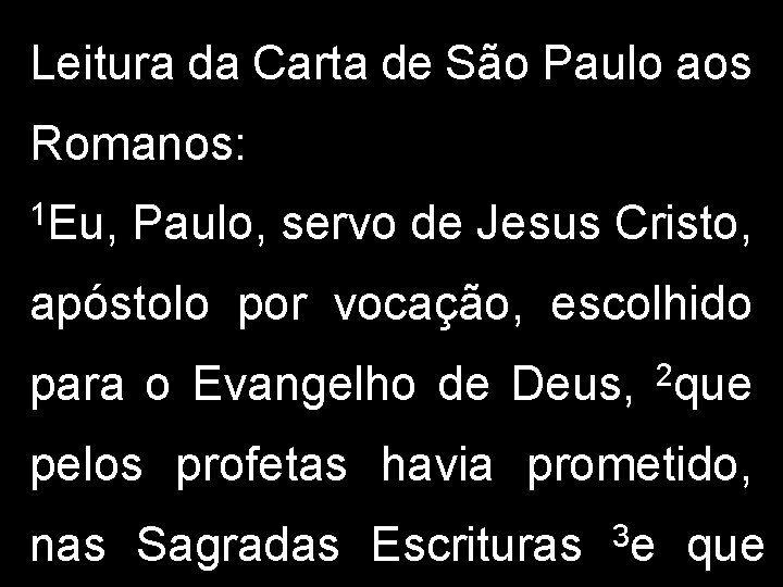 Leitura da Carta de São Paulo aos Romanos: 1 Eu, Paulo, servo de Jesus