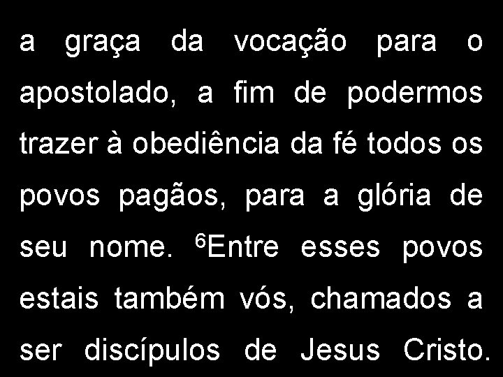 a graça da vocação para o apostolado, a fim de podermos trazer à obediência