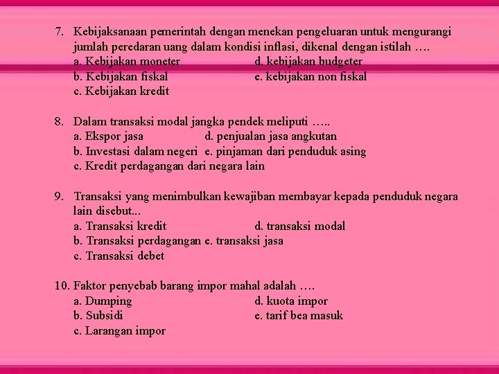 7. Kebijaksanaan pemerintah dengan menekan pengeluaran untuk mengurangi jumlah peredaran uang dalam kondisi inflasi,