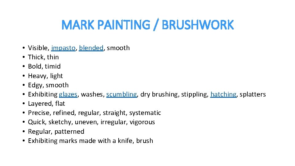 MARK PAINTING / BRUSHWORK • • • Visible, impasto, blended, smooth Thick, thin Bold,