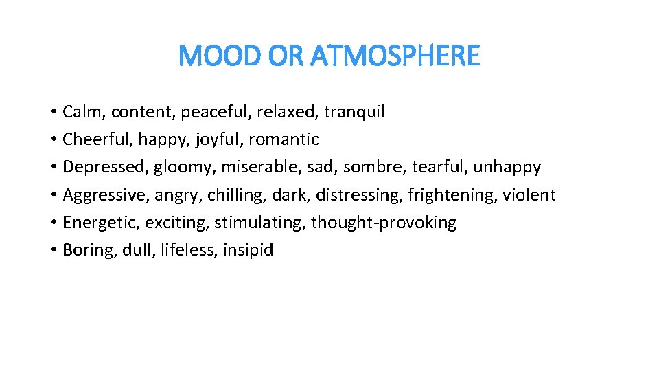 MOOD OR ATMOSPHERE • Calm, content, peaceful, relaxed, tranquil • Cheerful, happy, joyful, romantic