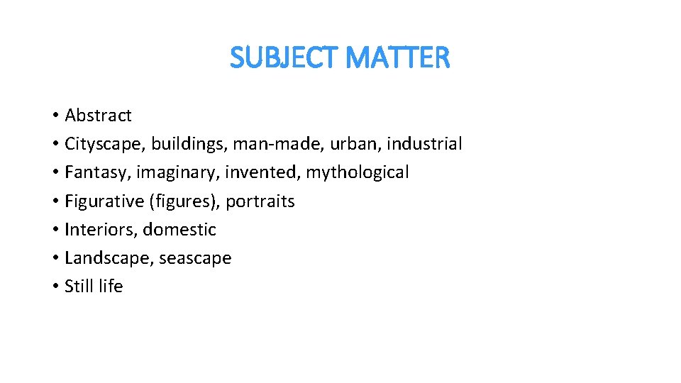 SUBJECT MATTER • Abstract • Cityscape, buildings, man-made, urban, industrial • Fantasy, imaginary, invented,