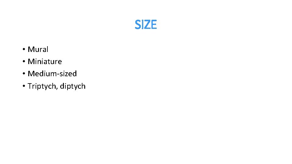 SIZE • Mural • Miniature • Medium-sized • Triptych, diptych 